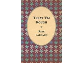 Livro Treat Em Rough Letters From Jack The Kaiser Killer de Ring Lardner (Inglês)