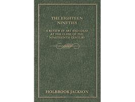 Livro The Eighteen Nineties A Review of Art and Ideas at the Close of the Nineteenth Century de Holbrook Jackson (Inglês)