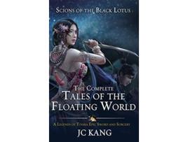 Livro Scions of the Black Lotus The Complete Tales of the Floating World A Legends of Tivara Epic Sword and Sorcery de JC Kang (Inglês)