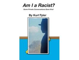 Livro Am I a Racist? Some Private Conversations Gone Viral de Kurt Tyler (Inglês)