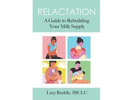 Livro Relactation A Guide to Rebuilding Your Milk Supply de Lucy Ruddle (Inglês)