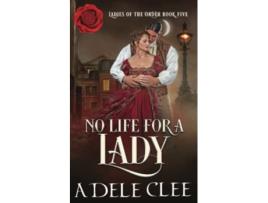 Livro No Life For A Lady ladies Of The Order de Clee Adele (Inglês)
