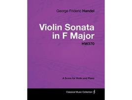 Livro George Frideric Handel Violin Sonata in F Major HW370 A Score for Violin and Piano de George Frideric Handel (Inglês)