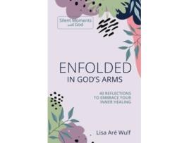 Livro Enfolded in Gods Arms 40 Reflections to Embrace Your Inner Healing Silent Moments with God Series de Lisa Are Wulf (Inglês)