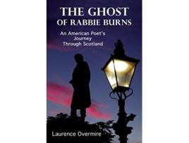 Livro The Ghost of Rabbie Burns An American Poets Journey Through Scotland de Laurence Overmire (Inglês)