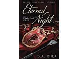 Livro Eternal Night Book 1 Of Her Submission Series de Rhea B A (Inglês)