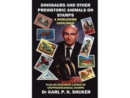 Livro DINOSAURS AND OTHER PREHISTORIC ANIMALS ON STAMPS A WORLDWIDE CATALOGUE de Karl P N Shuker (Inglês)