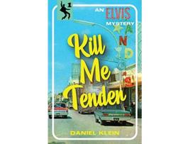 Livro Kill Me Tender An Elvis Mystery The Elvis Mysteries de Daniel Klein (Inglês)