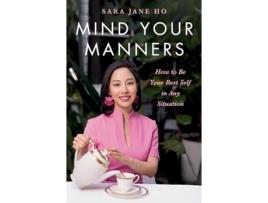 Livro Mind Your Manners How to Be Your Best Self in Any Situation de Sara Jane Ho (Inglês - Capa Dura)