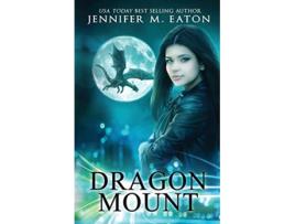 Livro Dragon Mount She can save the dragons if he can only convince her to stay Dragon Shifter Romance de Jennifer M Eaton (Inglês)