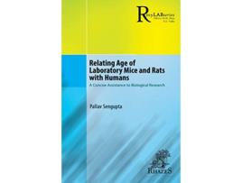Livro Relating Age of Laboratory Mice and Rats with Humans A Concise Assistance to Biological Research Mylab de Pallav Sengupta (Inglês)
