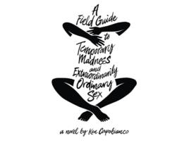 Livro A Field Guide To Temporary Madness And Extraordinarily Ordinary Sex de Capobianco Ken (Inglês)