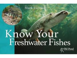 Livro know your freshwater fishes de mark everard (inglês)