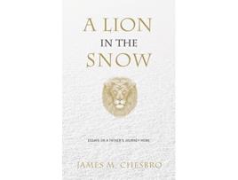 Livro A Lion in the Snow Essays on a Fathers Journey Home de James Chesbro (Inglês)