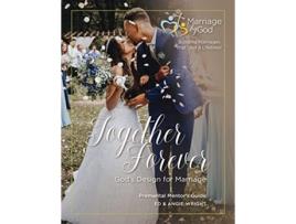 Livro Together Forever Gods Design For Marriage Premarital Mentors Guide de Ed Angie Wright (Inglês)