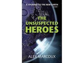Livro The Unsuspected Heroes A Visionary Fiction Novel A Journey to the New Earth de Alex Marcoux (Inglês)