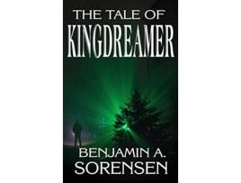 Livro The Tale of Kingdreamer de Benjamin A Sorensen (Inglês)