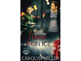 Livro Love on Ice Original Six Hockey Romance series de Carolyn Miller (Inglês)