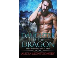 Livro Daughter of the Dragon True Mates Generations Book 6 de Alicia Montgomery (Inglês)