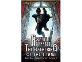Livro Gathering of the Titans The Tol Chronicles Book 2 de Robert G Ferrell (Inglês)