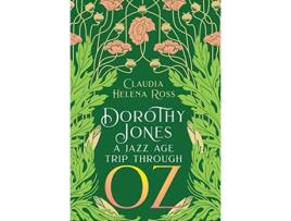 Livro Dorothy Jones A Jazz Age Trip Through Oz de Claudia Helena Ross (Inglês - Capa Dura)