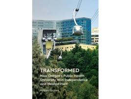 Livro Transformed How Oregons Public Health University Won Independence and Healed Itself de William Graves (Inglês)