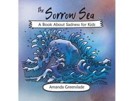 Livro The Sorrow Sea A Book About Sadness for Kids Big Feelings Rhymes for Children de Amanda Greenslade (Inglês)