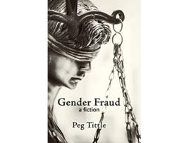 Livro Gender Fraud a fiction de Peg Tittle (Inglês)