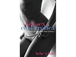 Livro Hot Sex Cool Erotica de Bebe Wilde (Inglês)