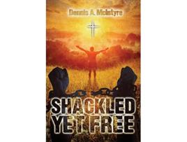 Livro Shackled Yet Free de Dennis McIntyre (Inglês)