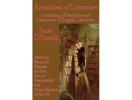 Livro Amenities of Literature Consisting of Sketches and Characters of English Literature de Isaac DIsraeli (Inglês)