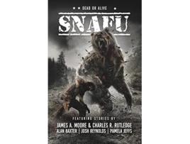 Livro Snafu Dead or Alive de James A Moore Charles R Rutledge Alan Baxter Josh Reynolds Pamela Jeffs (Inglês)