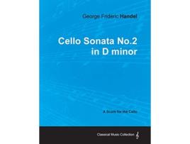 Livro George Frideric Handel Cello Sonata No2 in D minor A Score for the Cello de George Frideric Handel (Inglês)
