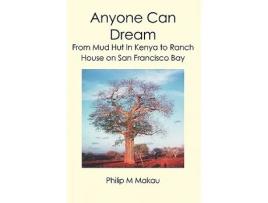 Livro Anyone Can Dream From Mud Hut In Kenya to Ranch House on San Francisco Bay de Philip M Makau (Inglês)