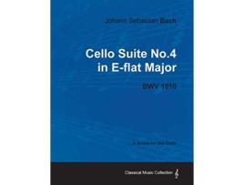 Livro Johann Sebastian Bach Cello Suite No4 in Eflat Major BWV 1010 A Score for the Cello de Johann Sebastian Bach (Inglês)