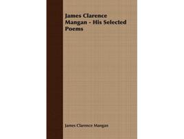 Livro James Clarence Mangan His Selected Poems de James Clarence Mangan (Inglês)