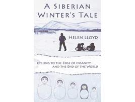 Livro A Siberian Winters Tale Cycling to the Edge of Insanity and the End of the World de Helen Lloyd (Inglês)