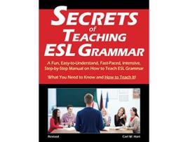 Livro Secrets of Teaching ESL Grammar A Fun EasytoUnderstand FastPaced Intensive StepbyStep Manual on How to Teach ESL Grammar de Carl W Hart (Inglês)