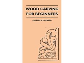 Livro Wood Carving for Beginners de Charles H Hayward (Inglês - Capa Dura)