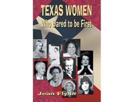 Livro Texas Women Who Dared to Be First de Jean Flynn (Inglês)