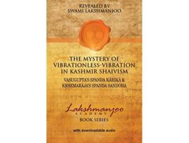 Livro The Mystery of VibrationlessVibration in Kashmir Shaivism Vasuguptas Spanda Karika Kshemarajas Spanda Sandoha de Swami Lakshmanjoo (Inglês)