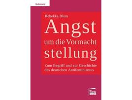Livro Angst um die Vormachtstellung Zum Begriff und zur Geschichte des deutschen Antifeminismus German Edition de Rebekka Blum (Alemão)