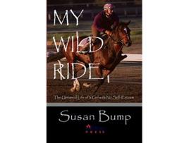 Livro My Wild Ride The Untamed Life of a Girl with No SelfEsteem de Susan Bump (Inglês)