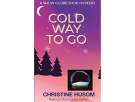 Livro Cold Way To Go de Christine A Husom (Inglês)