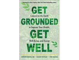 Livro Get Grounded, Get Well de Dr Stephen T Sinatra, Sharon Whiteley et al. (Inglês)