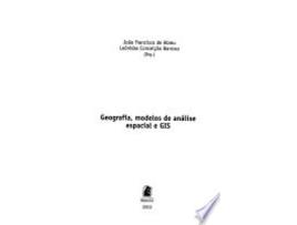 Livro GEOGRAFIA, MODELOS DE ANALISE ESPACIAL E GIS de ABREU, JOAO FRANCISCO DE | BARROSO et al. (Português do Brasil)
