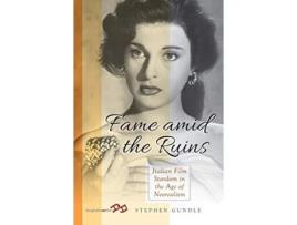Livro Fame Amid the Ruins Italian Film Stardom in the Age of Neorealism de Stephen Gundle (Inglês)