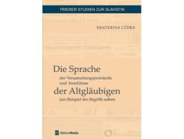 Livro Die Sprache der Versammlungsprotokolle und beschluesse der Altglaeubigen am Beispiel des Begriffs sobor de Ekaterina Lüdke (Alemão)