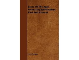 Livro Seers of the Ages Embracing Spiritualism Past and Present de J M Peebles (Inglês)