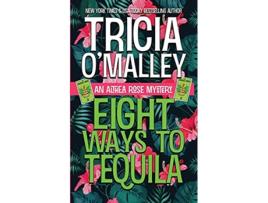 Livro Eight Ways to Tequila A Paranormal Cozy Mystery The Althea Rose series de Tricia O'Malley (Inglês)